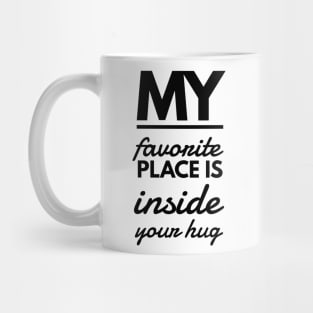 my favorite place is inside your hug Mug